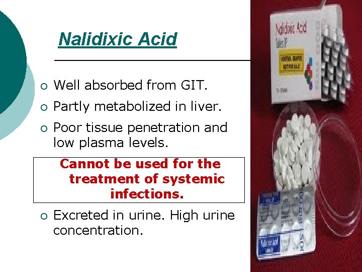Nalidixic Acid ¡ Well absorbed from GIT. ¡ Partly metabolized in liver. ¡ Poor