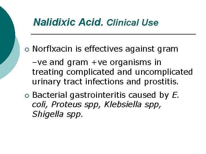 Nalidixic Acid. Clinical Use ¡ Norflxacin is effectives against gram –ve and gram +ve
