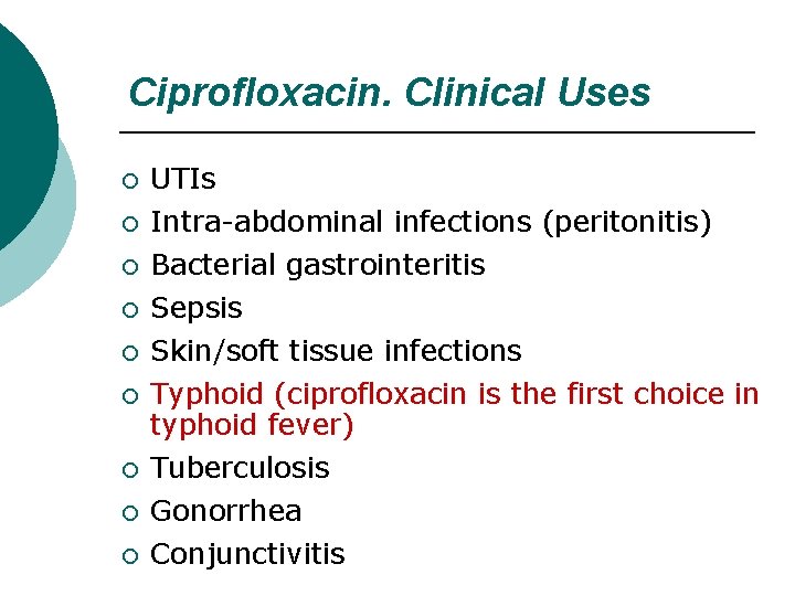 Ciprofloxacin. Clinical Uses ¡ ¡ ¡ ¡ ¡ UTIs Intra-abdominal infections (peritonitis) Bacterial gastrointeritis