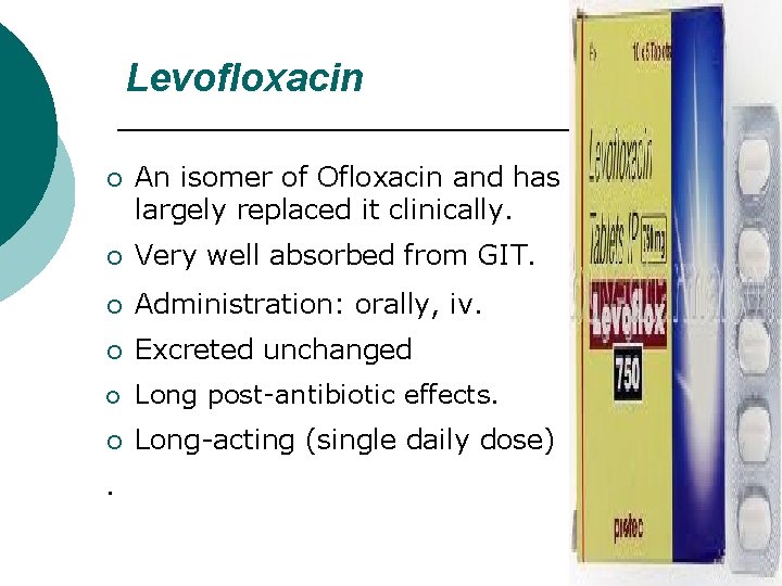 Levofloxacin ¡ An isomer of Ofloxacin and has largely replaced it clinically. ¡ Very