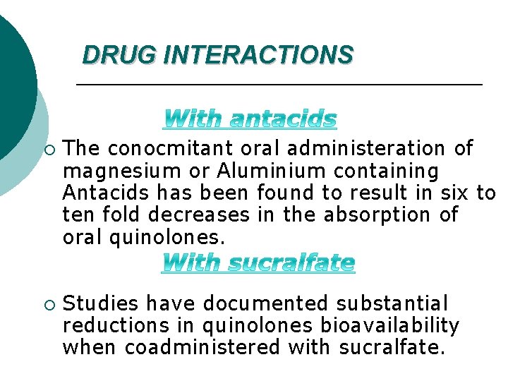 DRUG INTERACTIONS ¡ ¡ The conocmitant oral administeration of magnesium or Aluminium containing Antacids