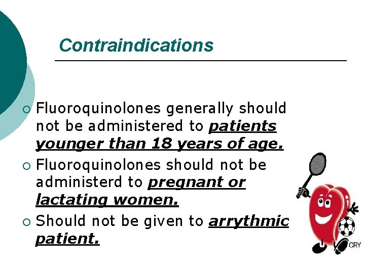 Contraindications Fluoroquinolones generally should not be administered to patients younger than 18 years of