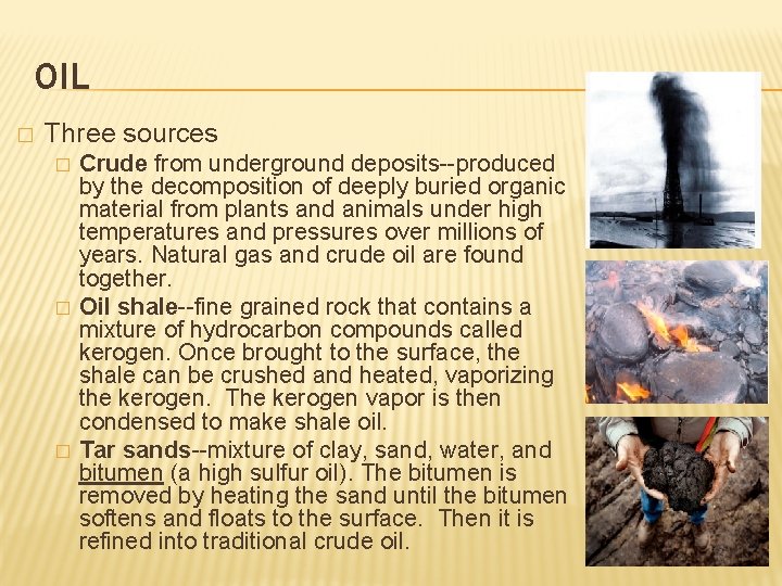 OIL � Three sources � � � Crude from underground deposits--produced by the decomposition