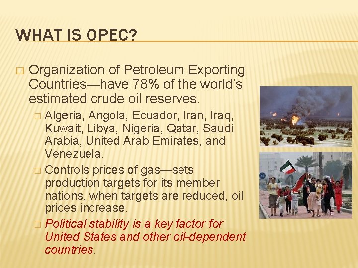 WHAT IS OPEC? � Organization of Petroleum Exporting Countries—have 78% of the world’s estimated