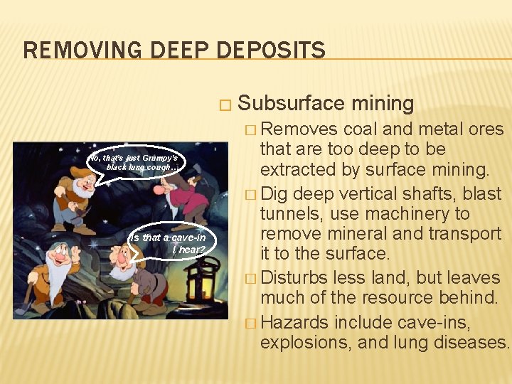 REMOVING DEEP DEPOSITS � Subsurface � Removes No, that’s just Grumpy’s black lung cough…