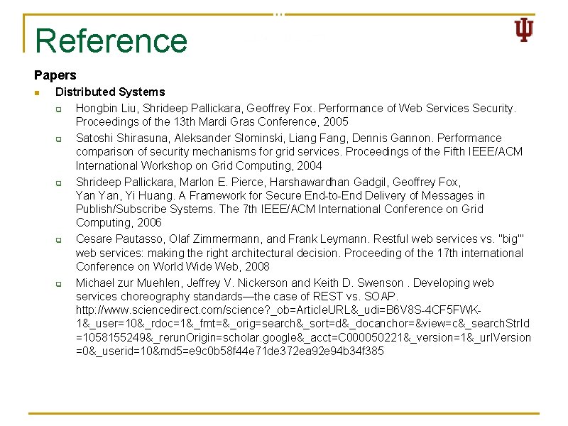 Reference Papers n Distributed Systems q Hongbin Liu, Shrideep Pallickara, Geoffrey Fox. Performance of