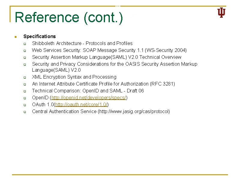 Reference (cont. ) n Specifications q Shibboleth Architecture - Protocols and Profiles q Web