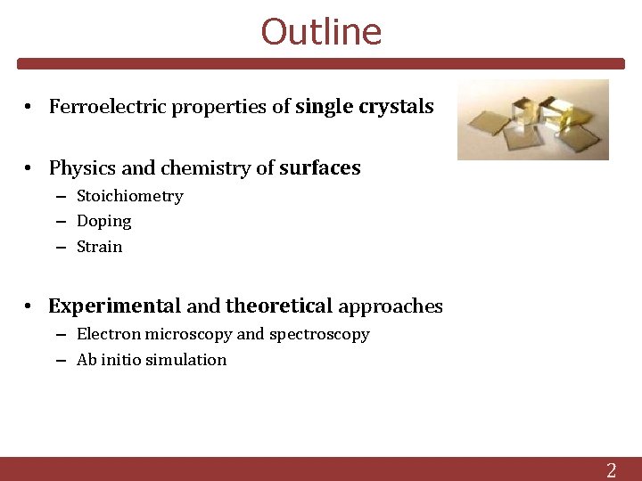 Outline • Ferroelectric properties of single crystals • Physics and chemistry of surfaces –