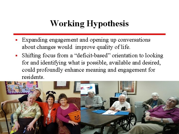 Working Hypothesis Expanding engagement and opening up conversations about changes would improve quality of
