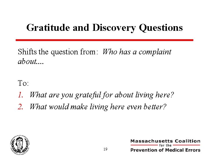 Gratitude and Discovery Questions Shifts the question from: Who has a complaint about. .