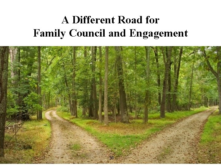 A Different Road for Family Council and Engagement 30 