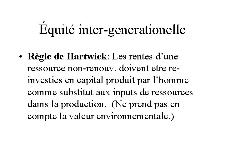 Équité inter-generationelle • Règle de Hartwick: Les rentes d’une ressource non-renouv. doivent etre reinvesties