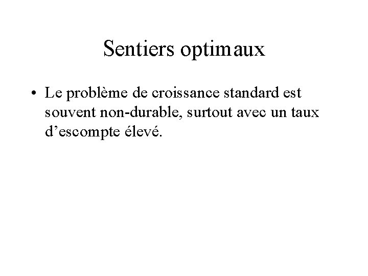 Sentiers optimaux • Le problème de croissance standard est souvent non-durable, surtout avec un