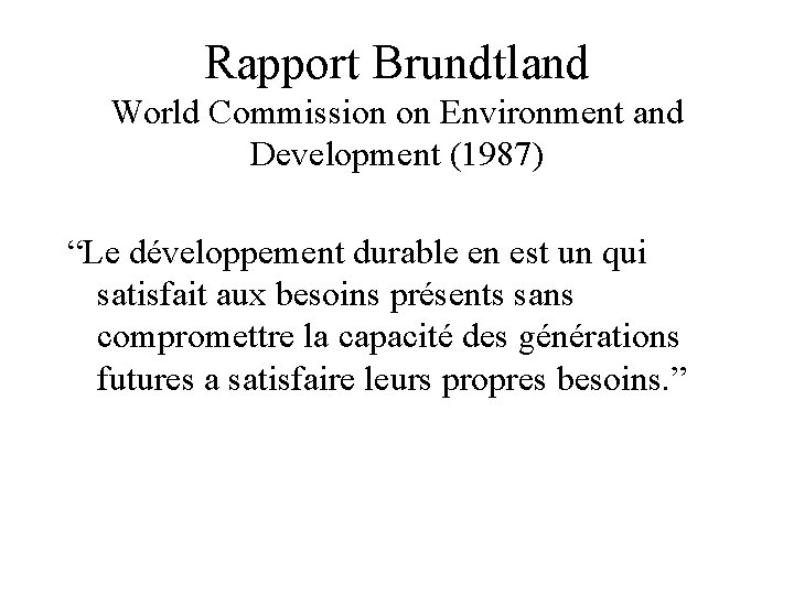 Rapport Brundtland World Commission on Environment and Development (1987) “Le développement durable en est