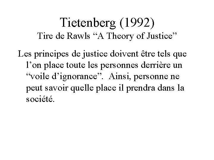 Tietenberg (1992) Tire de Rawls “A Theory of Justice” Les principes de justice doivent