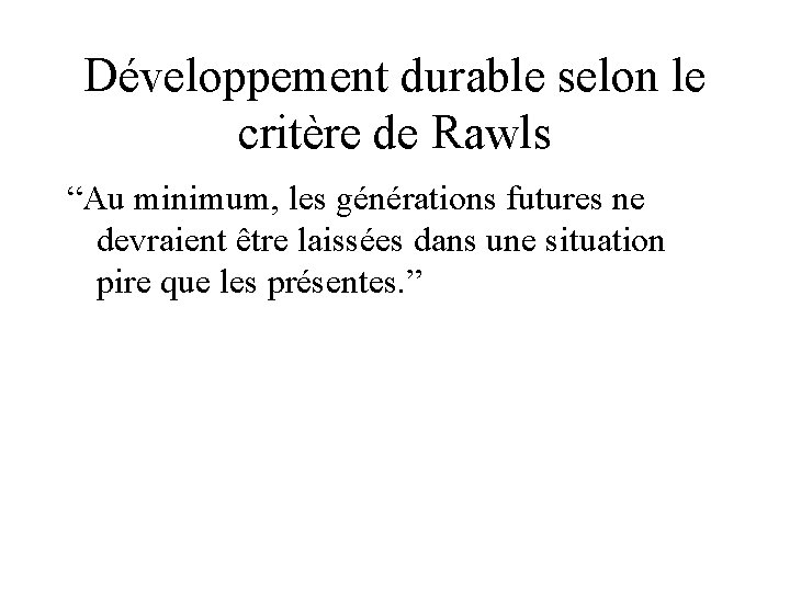Développement durable selon le critère de Rawls “Au minimum, les générations futures ne devraient