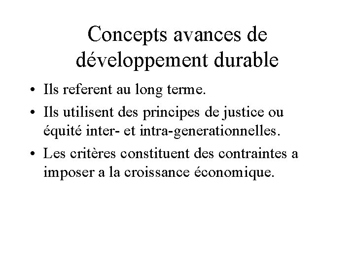 Concepts avances de développement durable • Ils referent au long terme. • Ils utilisent