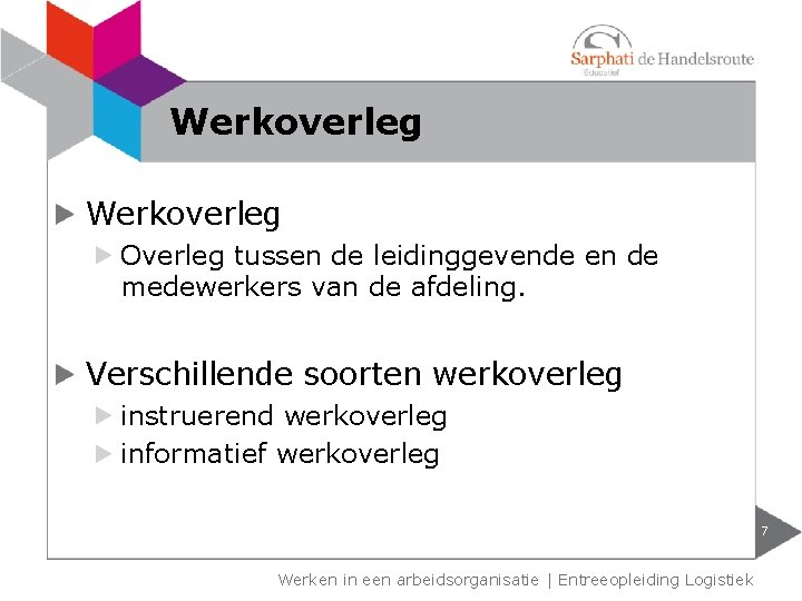 Werkoverleg Overleg tussen de leidinggevende en de medewerkers van de afdeling. Verschillende soorten werkoverleg Werkoverleg Overleg tussen de leidinggevende en de medewerkers van de afdeling. Verschillende soorten werkoverleg