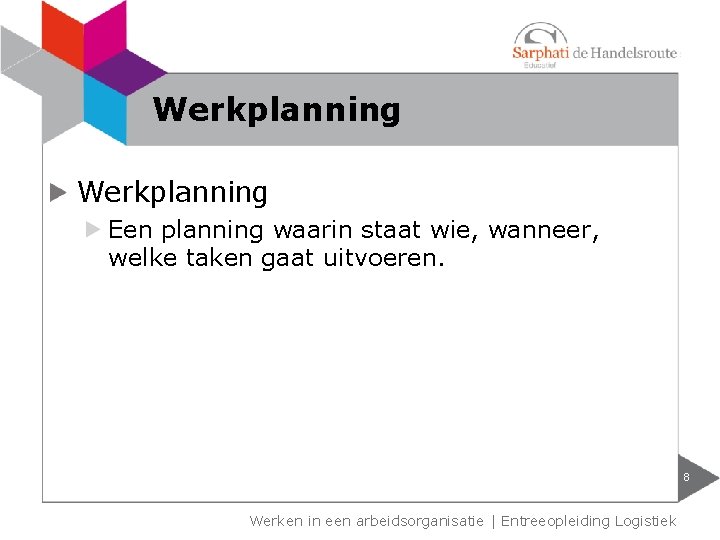 Werkplanning Een planning waarin staat wie, wanneer, welke taken gaat uitvoeren. 8 Werken in Werkplanning Een planning waarin staat wie, wanneer, welke taken gaat uitvoeren. 8 Werken in