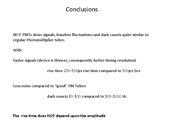 Conclusions MCP PMTs show signals, baseline fluctuations and dark counts quite similar to regular