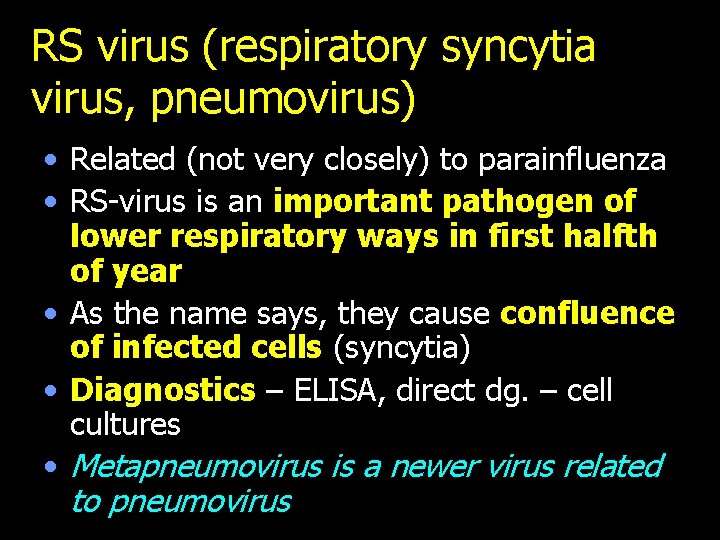 RS virus (respiratory syncytia virus, pneumovirus) • Related (not very closely) to parainfluenza •