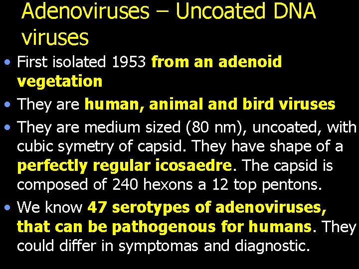 Adenoviruses – Uncoated DNA viruses • First isolated 1953 from an adenoid vegetation •