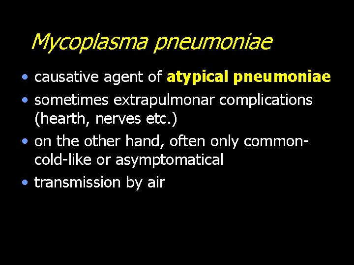 Mycoplasma pneumoniae • causative agent of atypical pneumoniae • sometimes extrapulmonar complications (hearth, nerves