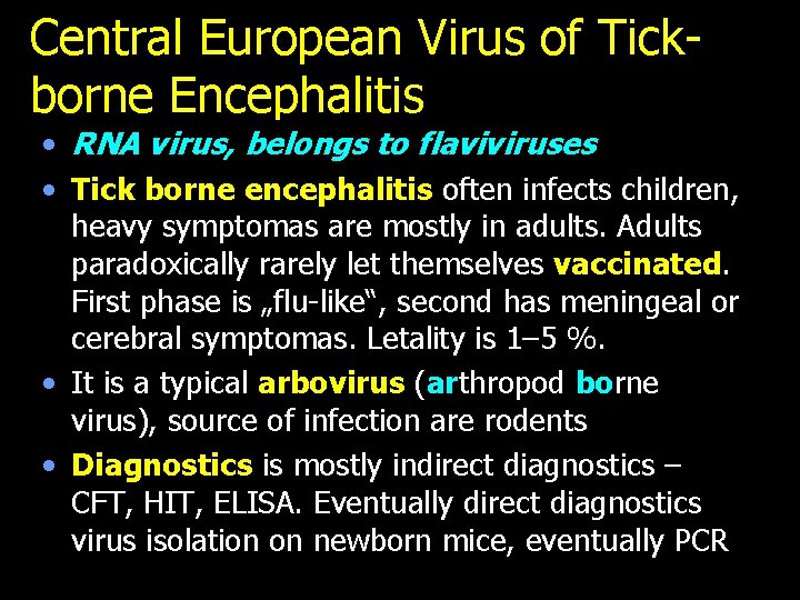 Central European Virus of Tickborne Encephalitis • RNA virus, belongs to flaviviruses • Tick