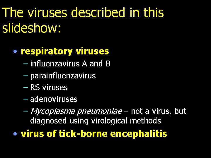 The viruses described in this slideshow: • respiratory viruses – influenzavirus A and B