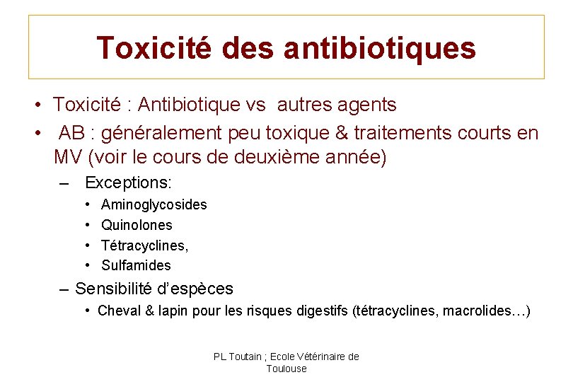 Toxicité des antibiotiques • Toxicité : Antibiotique vs autres agents • AB : généralement