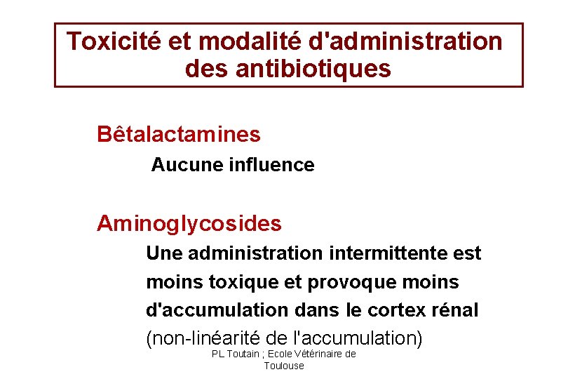 Toxicité et modalité d'administration des antibiotiques Bêtalactamines Aucune influence Aminoglycosides Une administration intermittente est