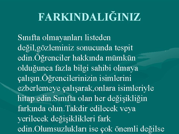 FARKINDALIĞINIZ Sınıfta olmayanları listeden değil, gözleminiz sonucunda tespit edin. Öğrenciler hakkında mümkün olduğunca fazla
