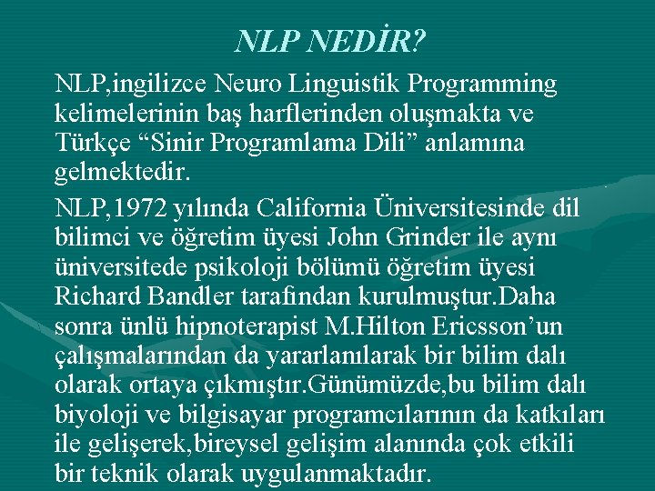 NLP NEDİR? NLP, ingilizce Neuro Linguistik Programming kelimelerinin baş harflerinden oluşmakta ve Türkçe “Sinir