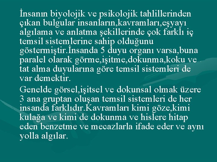 İnsanın biyolojik ve psikolojik tahlillerinden çıkan bulgular insanların, kavramları, eşyayı algılama ve anlatma şekillerinde