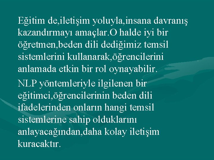 Eğitim de, iletişim yoluyla, insana davranış kazandırmayı amaçlar. O halde iyi bir öğretmen, beden