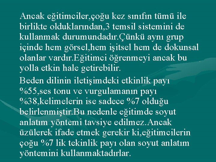 Ancak eğitimciler, çoğu kez sınıfın tümü ile birlikte olduklarından, 3 temsil sistemini de kullanmak
