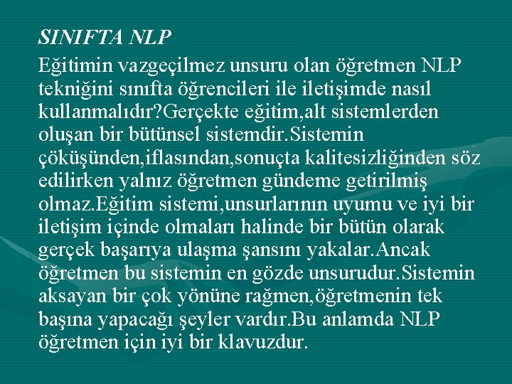 SINIFTA NLP Eğitimin vazgeçilmez unsuru olan öğretmen NLP tekniğini sınıfta öğrencileri iletişimde nasıl kullanmalıdır?