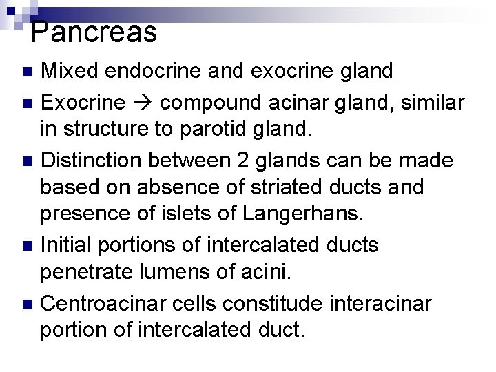 Pancreas Mixed endocrine and exocrine gland n Exocrine compound acinar gland, similar in structure