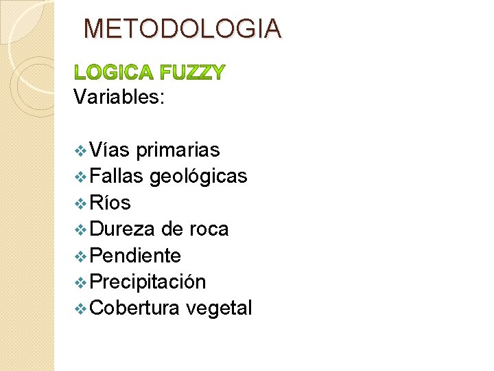 METODOLOGIA Variables: v. Vías primarias v. Fallas geológicas v. Ríos v. Dureza de roca