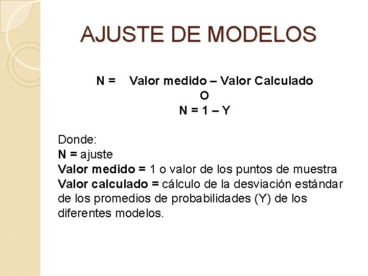AJUSTE DE MODELOS N = Valor medido – Valor Calculado O N = 1
