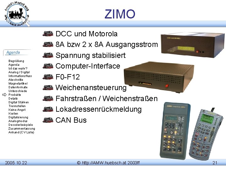 ZIMO Begrüßung Agenda Ist das wahr? Analog / Digital Informationsfluss Abschnitte Magnetartikel Datenformate Unterschiede