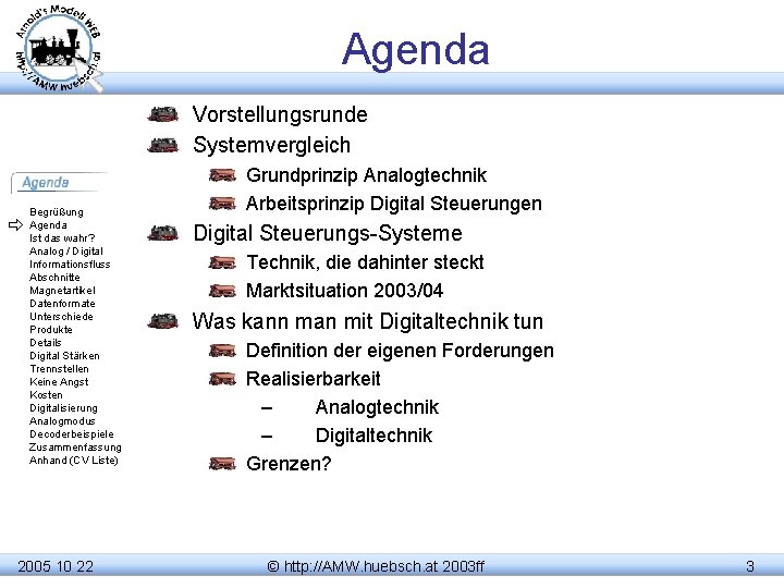 Agenda Vorstellungsrunde Systemvergleich Begrüßung Agenda Ist das wahr? Analog / Digital Informationsfluss Abschnitte Magnetartikel