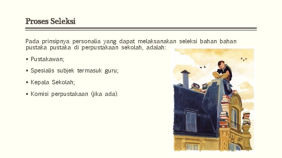 Proses Seleksi Pada prinsipnya personalia yang dapat melaksanakan seleksi bahan pustaka di perpustakaan sekolah,