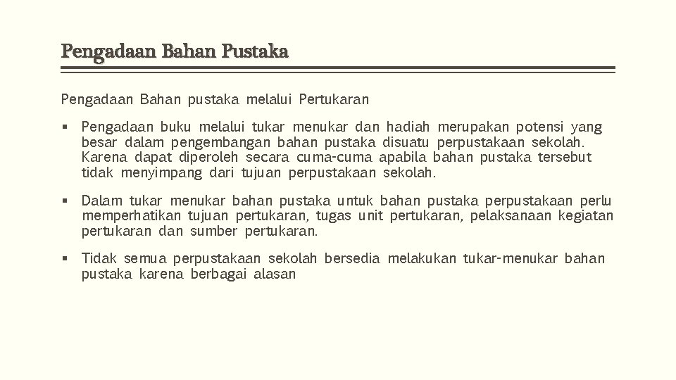 Pengadaan Bahan Pustaka Pengadaan Bahan pustaka melalui Pertukaran § Pengadaan buku melalui tukar menukar