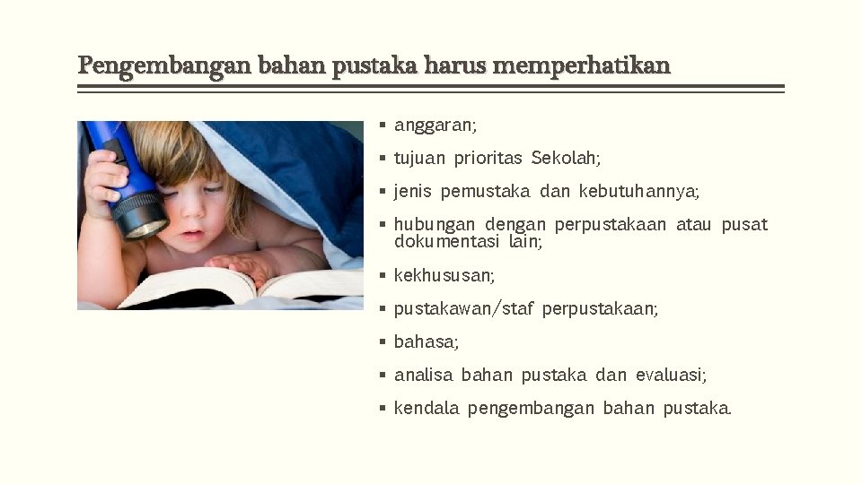 Pengembangan bahan pustaka harus memperhatikan § anggaran; § tujuan prioritas Sekolah; § jenis pemustaka