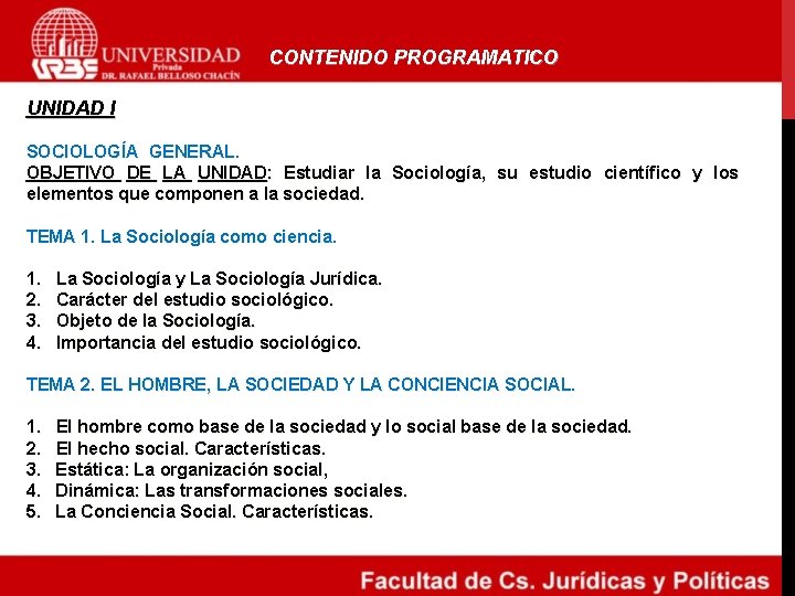CONTENIDO PROGRAMATICO UNIDAD I SOCIOLOGÍA GENERAL. OBJETIVO DE LA UNIDAD: Estudiar la Sociología, su