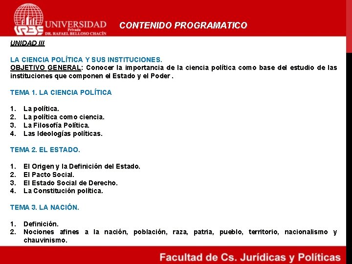 CONTENIDO PROGRAMATICO UNIDAD III LA CIENCIA POLÍTICA Y SUS INSTITUCIONES. OBJETIVO GENERAL: Conocer la