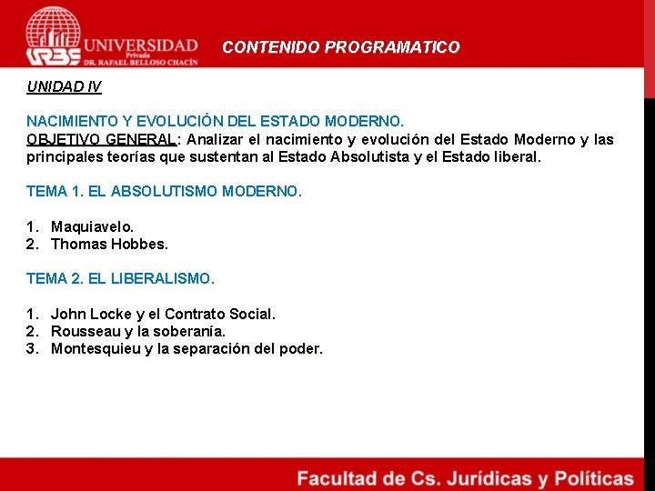 CONTENIDO PROGRAMATICO UNIDAD IV NACIMIENTO Y EVOLUCIÓN DEL ESTADO MODERNO. OBJETIVO GENERAL: Analizar el