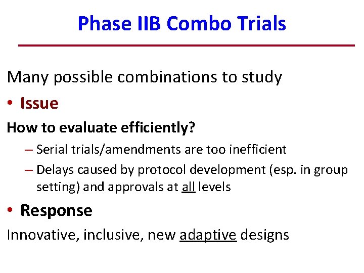 Phase IIB Combo Trials Many possible combinations to study • Issue How to evaluate