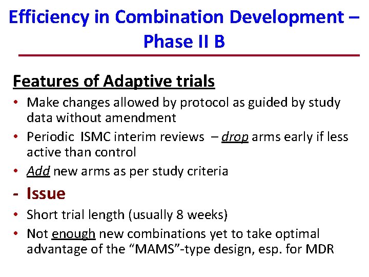 Efficiency in Combination Development – Phase II B Features of Adaptive trials • Make